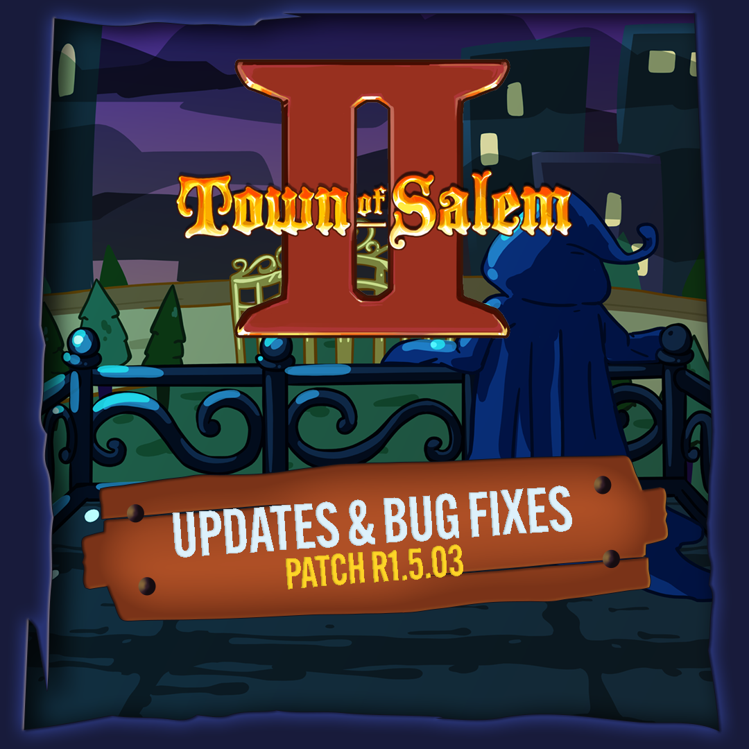 Town of Salem 2 – Updates & Bug Fixes 📜 Patch Notes (R1.5.03)